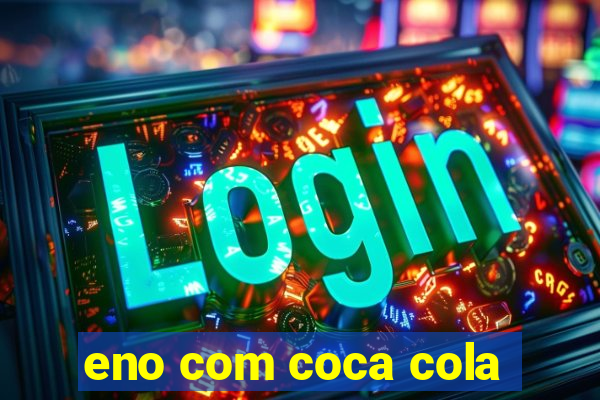 eno com coca cola